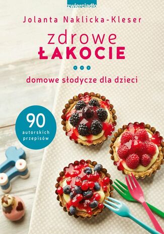 Okładka: Zdrowe łakocie. Domowe słodycze dla dzieci