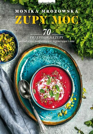 Okładka: Zupy moc. 70 przepisów na zupy