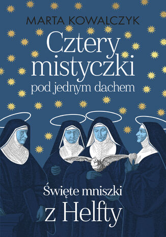 Cztery mistyczki pod jednym dachem. Święte mniszki z Helfty Marta Kowalczyk - okładka audiobooka MP3