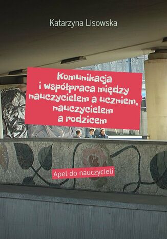 Komunikacja i współpraca między nauczycielem a uczniem, nauczycielem a rodzicem