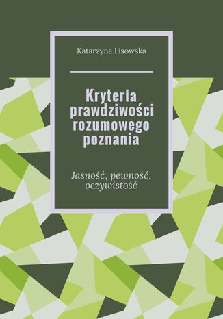 Kryteria prawdziwoci rozumowego poznania Katarzyna Lisowska - okadka ebooka