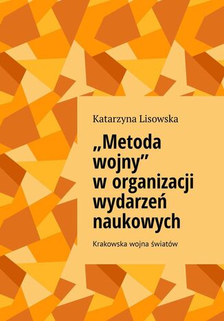 'Metoda wojny' worganizacji wydarze naukowych Katarzyna Lisowska - okadka ksiki