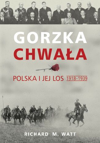 Gorzka chwaa. Polska i jej los 1918-1939 Richard M. Watt - okadka ebooka