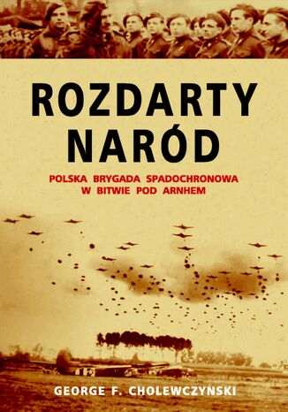 Rozdarty Nard. Polska brygada spadochronowa w bitwie pod Arnhem George F. Cholewczynski - okadka ebooka