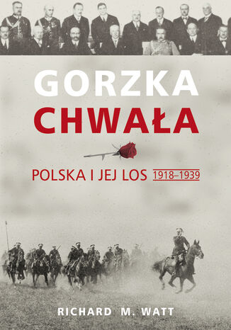 Gorzka chwaa. Polska i jej los 1918-1939 Richard M. Watt - okadka audiobooks CD