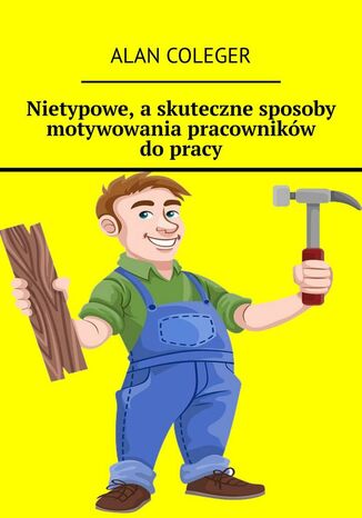 Nietypowe, a skuteczne sposoby motywowania pracowników do pracy