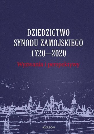 Dziedzictwo Synodu Zamojskiego 1720-2020 Wyzwania i perspektywy Przemysaw Nowakowski - okadka ebooka