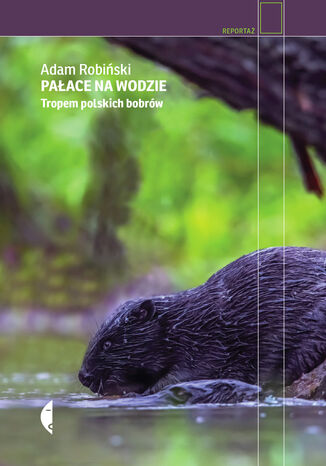 Pałace na wodzie. Tropem polskich bobrów Adam Robiński - okładka audiobooks CD