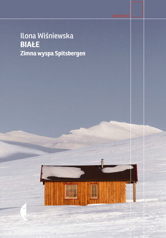 Białe. Zimna wyspa Spitsbergen Ilona Wiśniewska - okładka książki