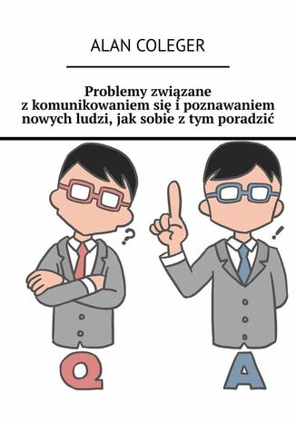 Problemy związane z komunikowaniem się i poznawaniem nowych ludzi, jak sobie z tym poradzić