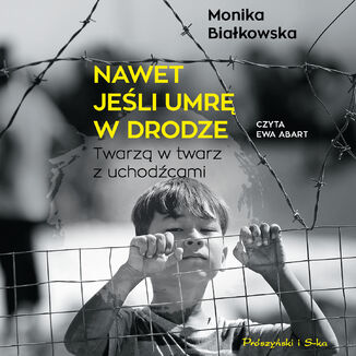 Nawet jeśli umrę w drodze Monika Białkowska - okładka audiobooka MP3