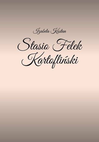 Stasio Felek Kartofliski Izabela Kostun - okadka ebooka