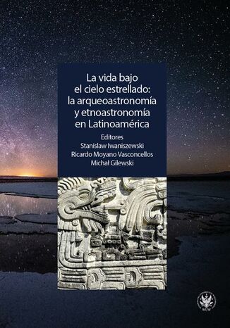 Okładka:La vida bajo el cielo estrellado: la arqueoastronomía y etnoastronomía en Latinoamérica 