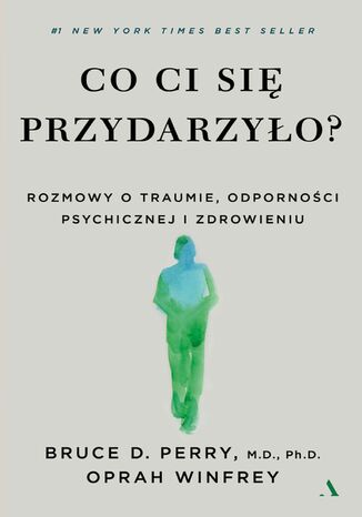 Co ci się przydarzyło? Rozmowy o traumie, odporności psychicznej i zdrowieniu