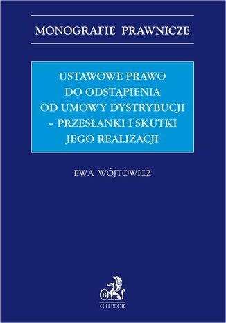 Ustawowe prawo odstpienia od umowy dystrybucji - przesanki i skutki jego realizacji Ewa Wjtowicz - okadka ebooka