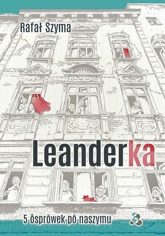 Leanderka. 5 ôsprowek po naszymu