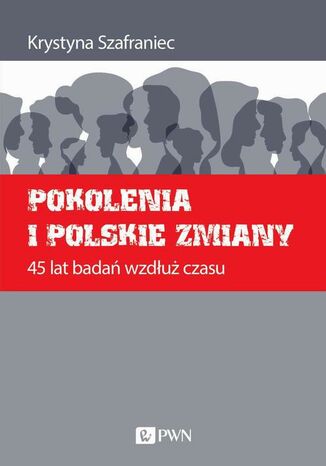Pokolenia i polskie zmiany. 45 lat bada wzdu czasu Krystyna Szafraniec - okadka ebooka