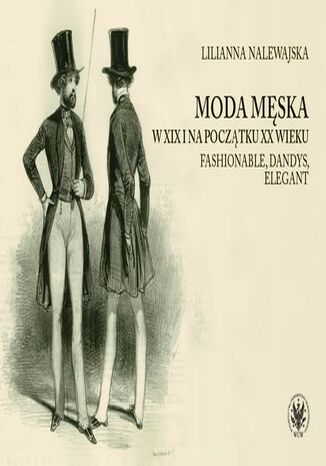 Moda mska w XIX i na pocztku XX wieku Lilianna Nalewajska - okadka ebooka