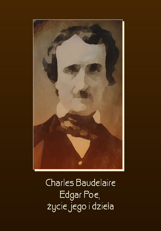 Edgar Poe, ycie jego i dziea Charles Baudelaire - okadka ebooka