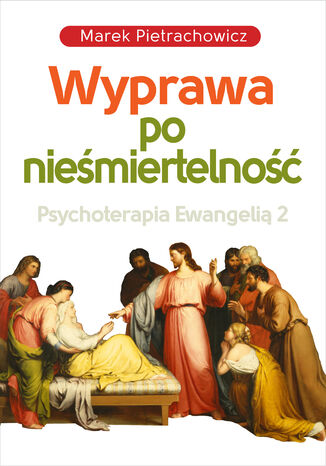 Wyprawa po niemiertelno. Psychoterapia Ewangeli 2 Marek Pietrachowicz - okadka audiobooks CD
