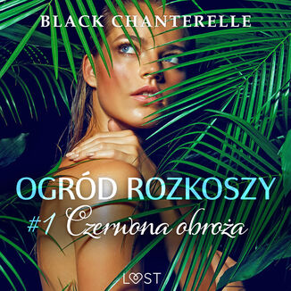 Ogrd rozkoszy 1: Czerwona obroa - opowiadanie erotyczne Black Chanterelle - okadka audiobooka MP3