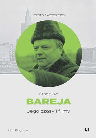 Stanisław Bareja. Jego czasy i filmy Dorota Skotarczak - okładka audiobooka MP3