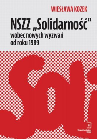 NSZZ Solidarno wobec nowych wyzwa od roku 1989 Wiesawa Kozek - okadka ebooka