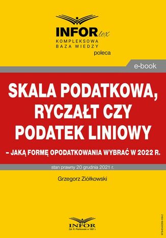 Skala podatkowa, ryczałt czy podatek liniowy  jaką formę opodatkowania wybrać w 2022 r Grzegorz Ziółkowski - okładka ebooka
