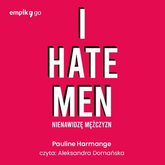 I hate men. Nienawidz mczyzn Pauline Harmange - okadka audiobooka MP3
