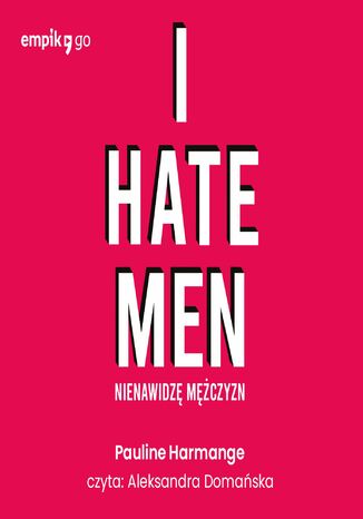 I hate men. Nienawidz mczyzn Pauline Harmange - okadka audiobooks CD