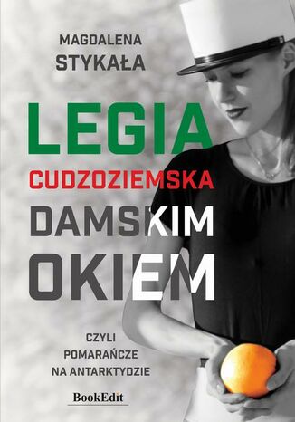 Legia cudzoziemska damskim okiem, czyli pomaracze na Antarktydzie Magdalena Stykaa - okadka audiobooks CD