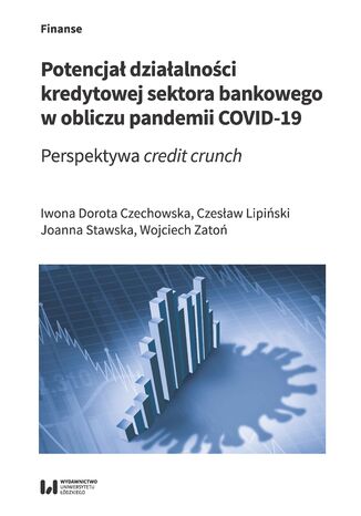 Okładka:Potencjał działalności kredytowej sektora bankowego w obliczu pandemii COVID-19. Perspektywa credit crunch 