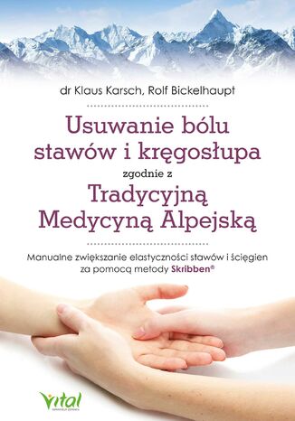 Okładka: Usuwanie bólu stawów i kręgosłupa zgodnie z Tradycyjną Medycyną Alpejską