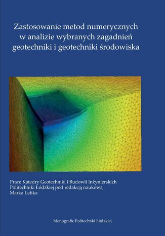 Zastosowanie metod numerycznych w analizie wybranych zagadnie geotechniki i geotechniki rodowiska pod red. Marka Lefika - okadka ebooka