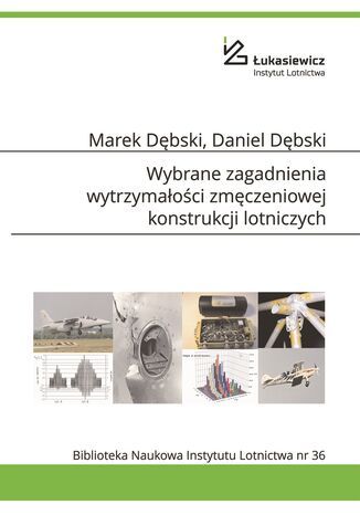 Wybrane zagadnienia wytrzymaoci zmczeniowej konstrukcji lotniczych Daniel Dbski, Marek Dbski - okadka ebooka