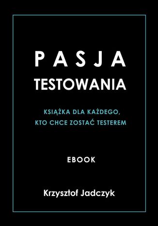 Pasja Testowania Krzysztof Jadczyk - okadka ebooka