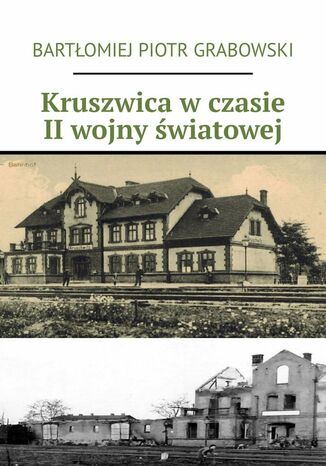 Kruszwica wczasie II wojny wiatowej Bartomiej Grabowski - okadka ebooka