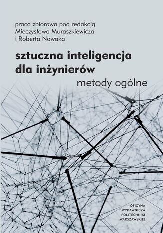 Sztuczna inteligencja dla inżynierów. Metody ogólne Mieczysław Muraszkiewicz, Robert Nowak - okładka ebooka