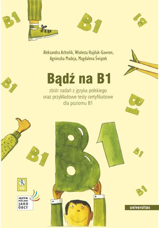 Bądź na B1. Zbiór zadań z języka polskiego oraz przykładowe testy certyfikatowe dla poziomu B1 praca zbiorowa - okładka ebooka