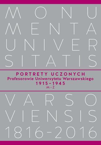 Okładka:Portrety Uczonych. Profesorowie Uniwersytetu Warszawskiego 19151945, MŻ 