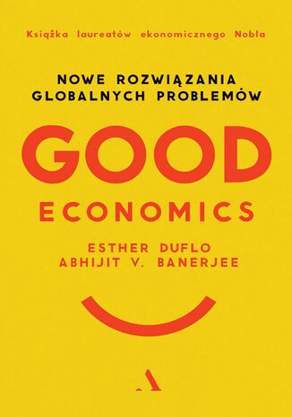 Good Economics Nowe rozwiązania globalnych problemów