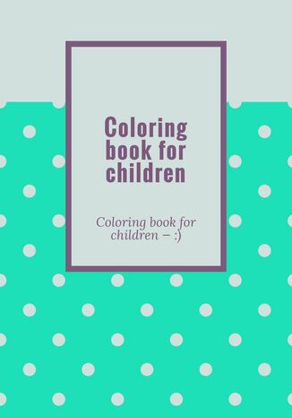 Coloring book for children Rafal Rafaello - okadka ebooka