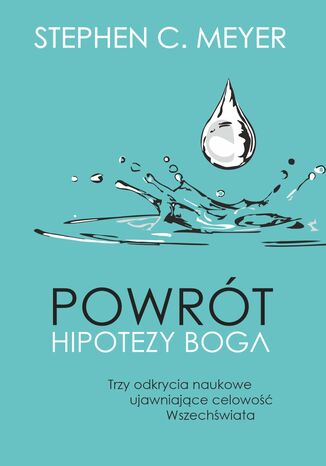 Powrt hipotezy Boga. Trzy odkrycia naukowe ujawniajce celowo Wszechwiata Stephen C. Meyer - okadka ebooka