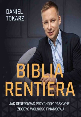 Biblia Rentiera - jak generowa przychody pasywne i zdoby wolno finansow Daniel Tokarz - okadka ebooka