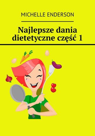 Najlepsze dania dietetyczne. Część 1