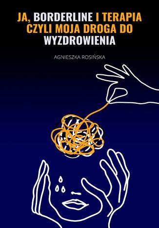 Ja, borderline i terapia, czyli moja droga do wyzdrowienia Agnieszka Rosińska - okładka ebooka