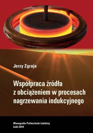 Współpraca źródła z obciążeniem w procesach nagrzewania indukcyjnego Jerzy Zgraja - okładka ebooka