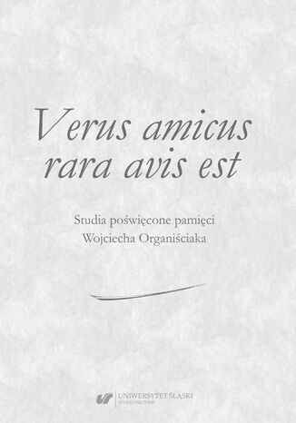 Okładka:Verus amicus rara avis est. Studia poświęcone pamięci Wojciecha Organiściaka 