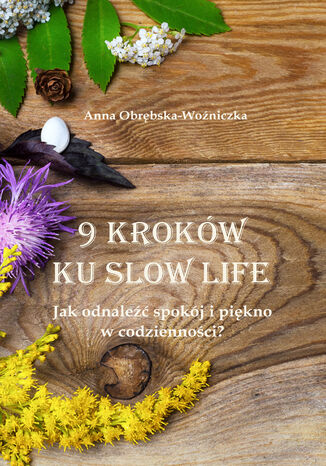 9 krokw ku slow life. Jak odnale spokj i pikno w codziennoci? Anna Obrbska-Woniczka - okadka audiobooka MP3