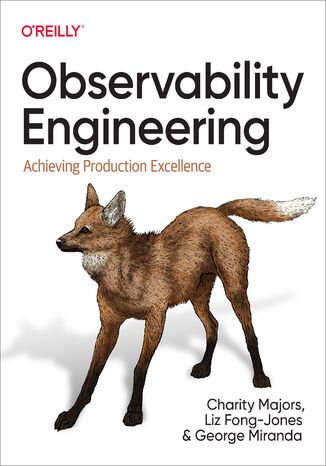 Observability Engineering Charity Majors, Liz Fong-Jones, George Miranda - okładka książki